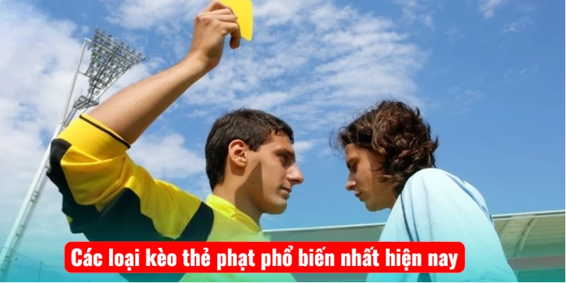 Các loại kèo thẻ phạt phổ biến nhất hiện nay