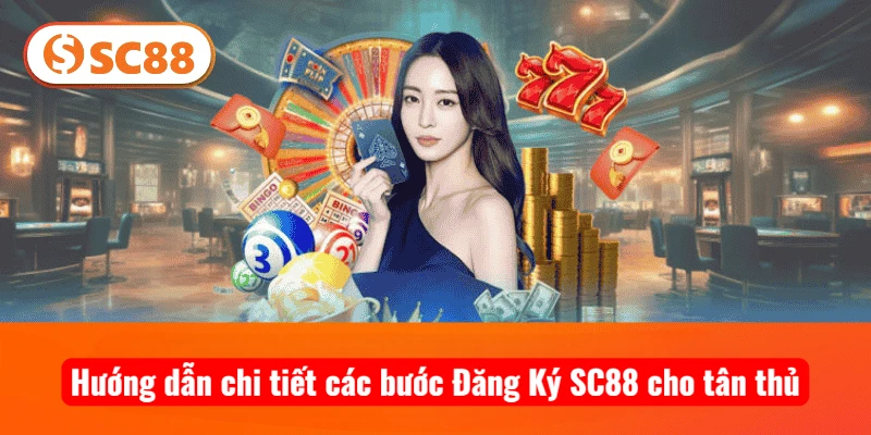 Hướng dẫn chi tiết các bước Đăng Ký SC88 cho tân thủ